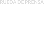 RUEDA DE PRENSA